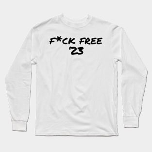 F*ck Free '23 Long Sleeve T-Shirt